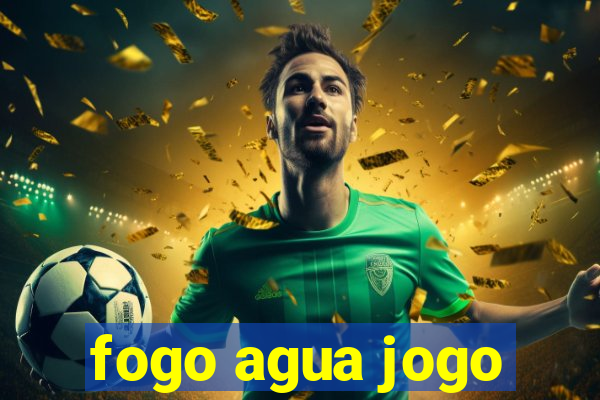 fogo agua jogo